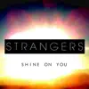 Strangers - Shine on You - Single